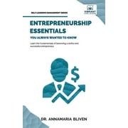 Self-Learning Management Entrepreneurship Essentials You Always Wanted To Know Start Your Business, Manage Successfully, Innovate, and Navigate , Paperback