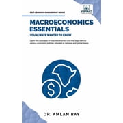 Self-Learning Management Macroeconomics Essentials You Always Wanted to Know A Beginners Guide to Economic Concepts, National Income, Business , Paperback