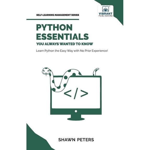 Self-Learning Management Python Essentials You Always Wanted to Know: Beginner's Guide to Python Programming, Data Structures, Data Analytics wit, (Paperback)