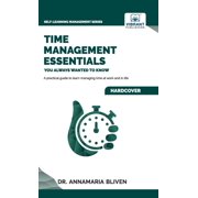 Self-Learning Management Time Management Essentials You Always Wanted To Know Practical Strategies for Balancing Work, Home, Remote Work, and Pe, Hardcover