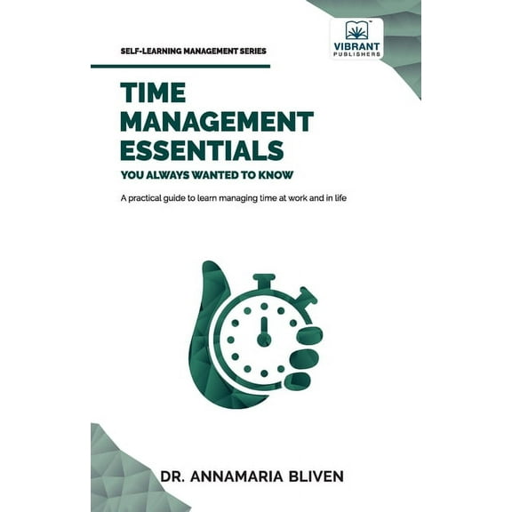 Self-Learning Management Time Management Essentials You Always Wanted To Know: Practical Strategies for Balancing Work, Home, Remote Work, and Pe, (Paperback)
