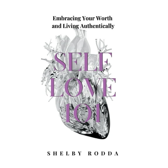 Self Love 101: Embracing Your Worth and Living Authentically, (Paperback)