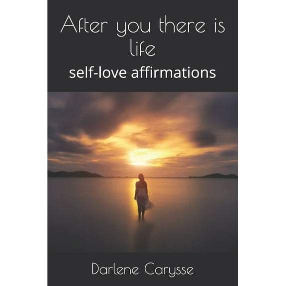 Self-Love Affirmations: After you there is life: self-love affirmations (Paperback)