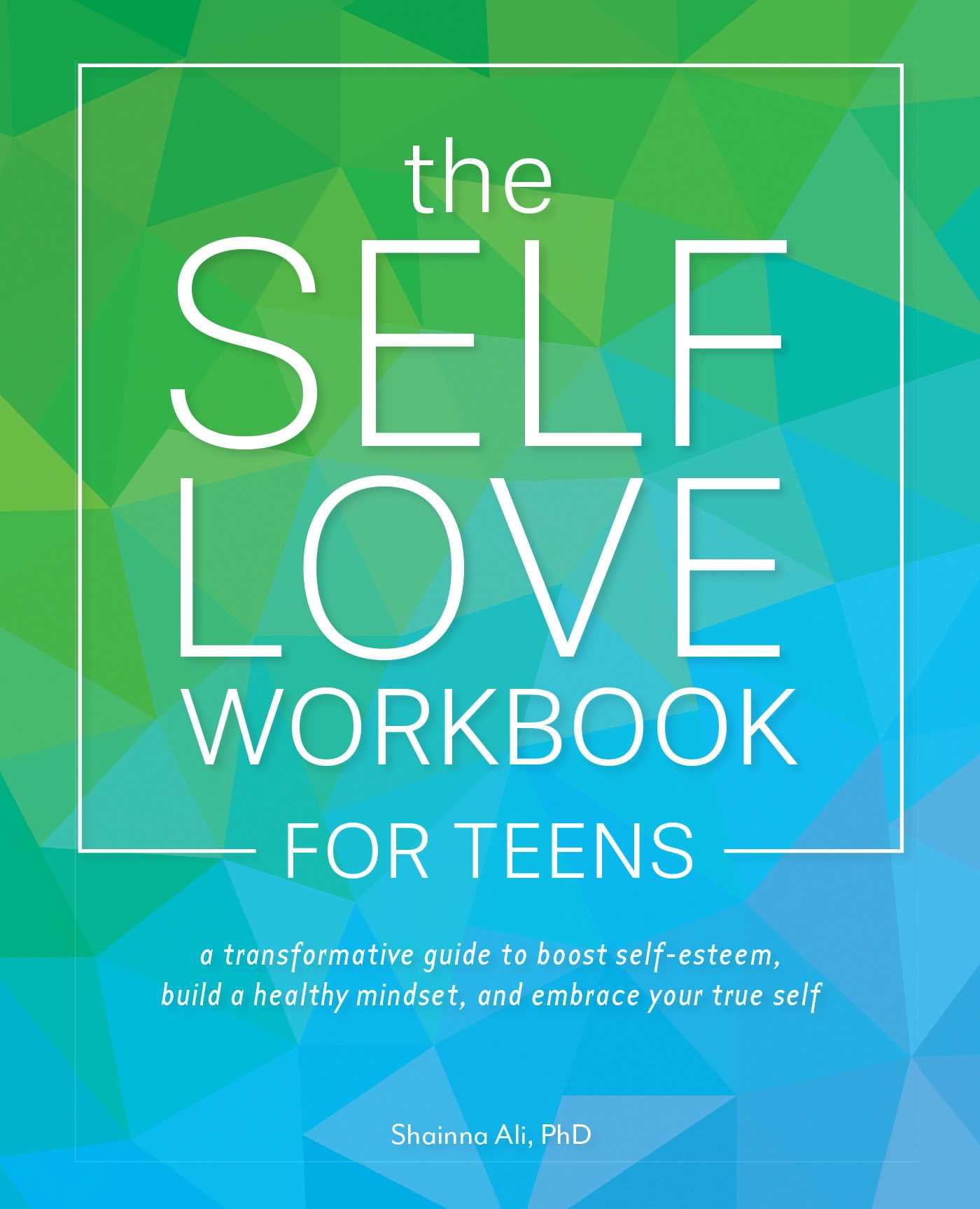 SHAINNA ALI Self-Love Books: The Self-Love Workbook for Teens : A Transformative Guide to Boost Self-Esteem, Build a Healthy Mindset, and Embrace Your True Self (Paperback)