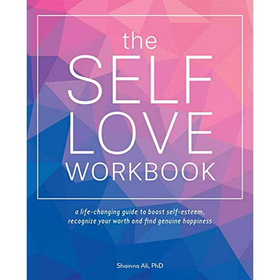 Pre-Owned The Self-Love Workbook: A Life-Changing Guide to Boost Self-Esteem, Recognize Your Worth and Find Genuine Happiness (Paperback) 1612438660 9781612438665