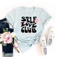 thumbnail image 1 of Self Love Club T-shirt Motivational Shirt Affirmation Gift Inspirational Tee Empowerment Top Mental Health Shirts Valentine's Day Member Of Cute Mom, 1 of 3