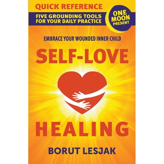 Self-Love Healing Self-Love Healing Quick Reference: Five Grounding Tools For Your Daily Practice, Book 3, (Paperback)