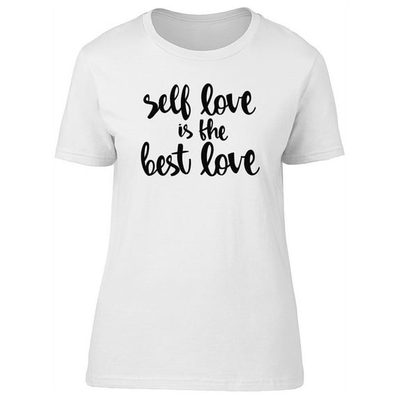 Self Love Is The Best Love T-Shirt Women -Image by Shutterstock, Female Large
