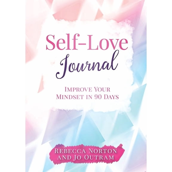 Self-Love Journal: Improve Your Mindset in 90 Days, (Paperback)
