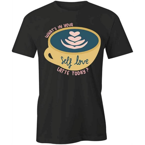 Self Love Latte T-Shirt | Positive Vibes Black Tee Gift