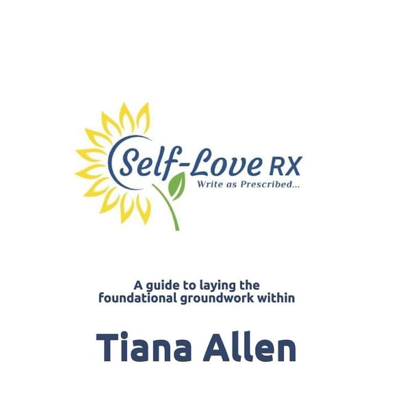Self-Love:RX: A guide to laying the foundational groundwork within Paperback 1727691903 9781727691900 Tiana Allen