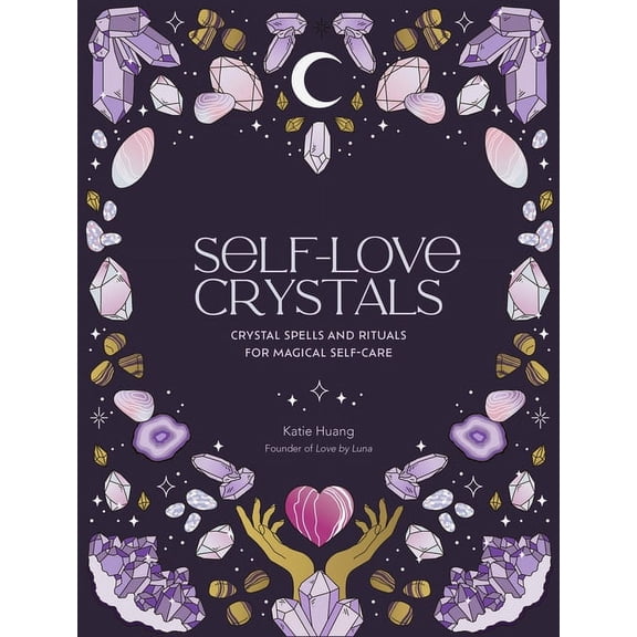 The Self-Love Self-Love Crystals: Crystal Spells and Rituals for Magical Self-Care, (Hardcover)