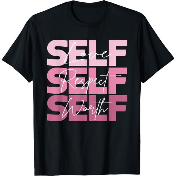 Self Love Self Respect Self Worth Positive Inspirational T-Shirt Black Small
