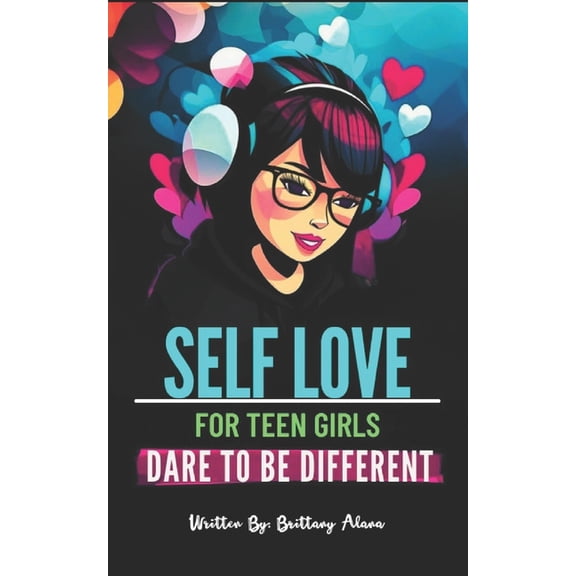Self Love for Teen Girls: Dare To Be Different, (Paperback)