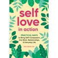 thumbnail image 1 of Self-Love in Action: Practical Ways to Bring Self-Compassion Into Work, Relationships &amp; Everyday Life, (Paperback), 1 of 1