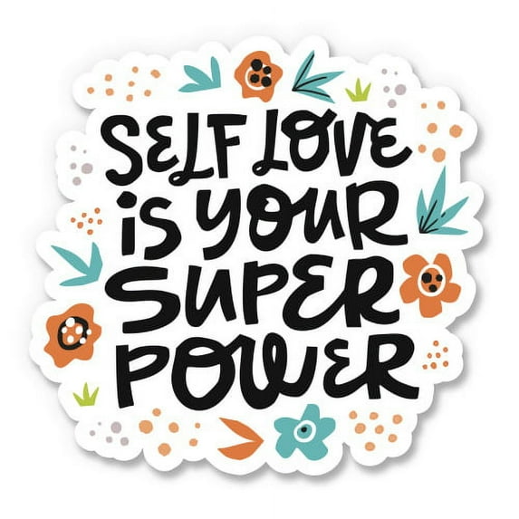 Self Love is Your Superpower - 5" Vinyl Sticker - For Car Laptop I-Pad - Waterproof Decal