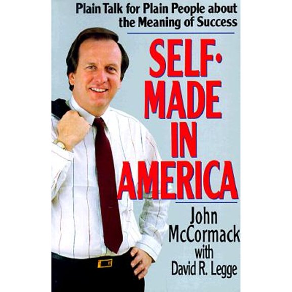 Pre-Owned Self-Made in America: Plain Talk for Plain People about the Meaning of Success (Paperback) by John McCormack, David R Legge