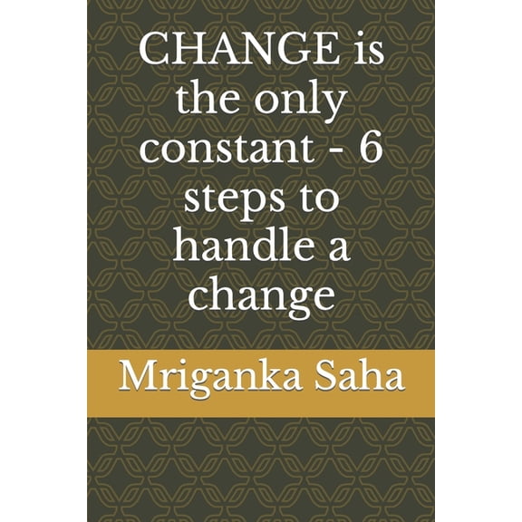 Self Management & Development: CHANGE is the only constant - 6 steps to handle a change (Paperback)