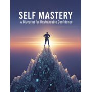 Self Mastery A Blueprint For Unshakeable Confidence, Paperback