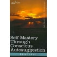 thumbnail image 1 of Self Mastery Through Conscious Autosuggestion (Paperback), 1 of 1