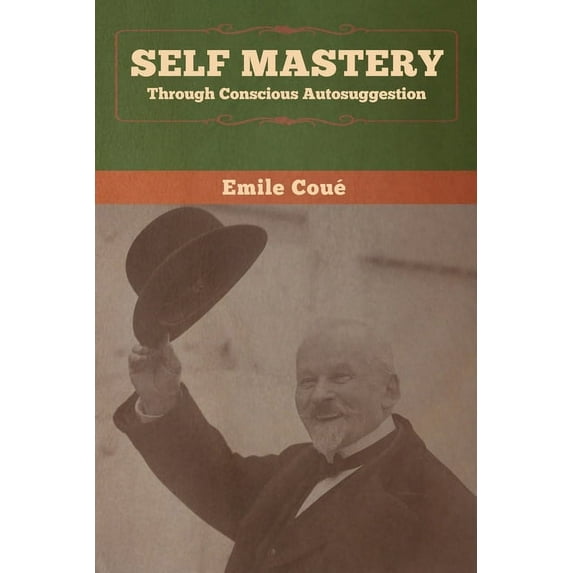 Self Mastery Through Conscious Autosuggestion, (Paperback)