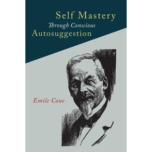 Self Mastery Through Conscious Autosuggestion, (Paperback)