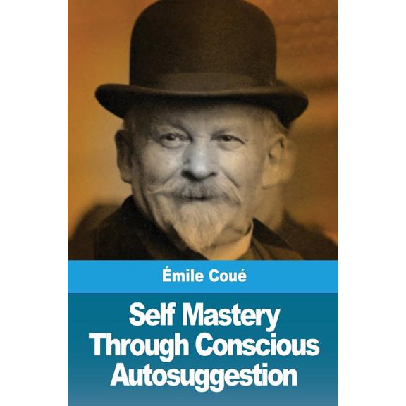 Self Mastery Through Conscious Autosuggestion, (Paperback)