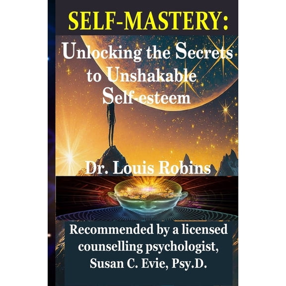 Self-Mastery: Unlocking the Secrets to Unshakable Self-esteem: Proven strategies for building lasting confidence, resili, (Paperback)