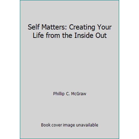 Pre-Owned Self Matters: Creating Your Life from the Inside Out (Hardcover) by Dr. Phil McGraw