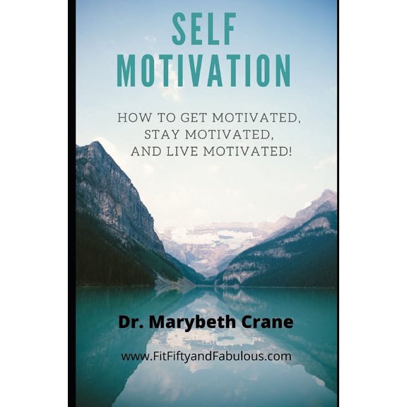 Self-Motivation: How to Get Motivated, Stay Motivated, and Live Motivated! (Paperback)