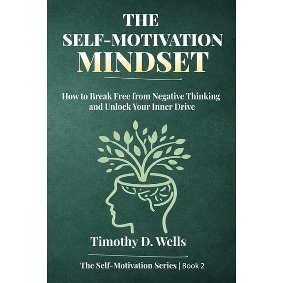 Self-Motivation Motivation: How to Motivate Yourself, And Eliminate Negative Thinking!, Book 2, (Paperback)