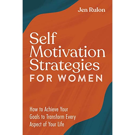 Pre-Owned Self Motivation Strategies for Women: How to Achieve Your Goals to Transform Every Aspect of Your Life (Paperback) 1648766234 9781648766237