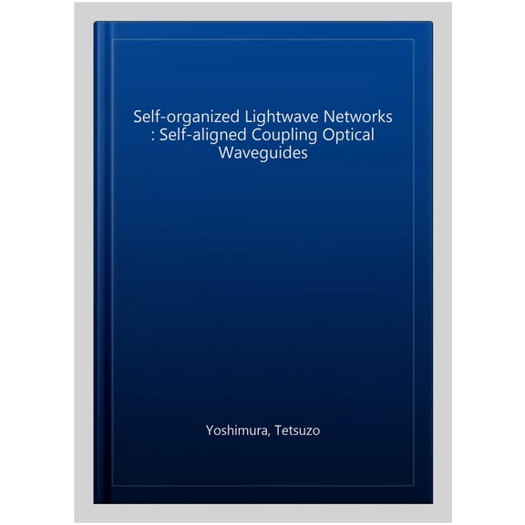 Pre-Owned Self-Organized LightWave Networks: Self-Aligned Coupling Optical Waveguides, (Paperback)