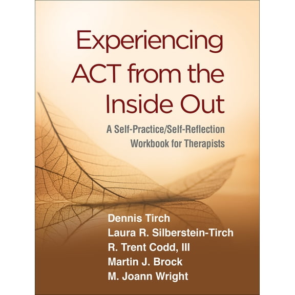 Self-Practice/Self-Reflection Guides for Psychotherapists: Experiencing ACT from the Inside Out : A Self-Practice/Self-Reflection Workbook for Therapists (Paperback)