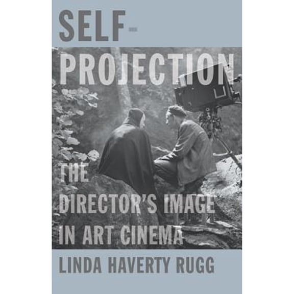 Pre-Owned Self-Projection: The Director's Image in Art Cinema (Paperback 9780816691241) by Linda Haverty Rugg