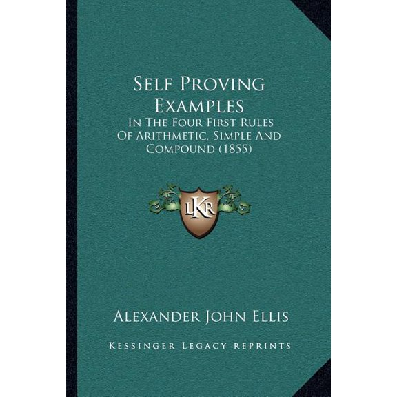 Self Proving Examples : In The Four First Rules Of Arithmetic, Simple And Compound (1855) (Paperback)