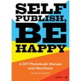 thumbnail image 1 of Pre-Owned Self Publish, Be Happy: A DIY Photobook Manual and Manifesto (Paperback) 1597113441 9781597113441, 1 of 1
