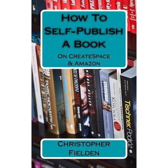 How To Self-Publish A Book On CreateSpace & Amazon : This book contains easy to follow instructions that show you how to self-publish a book on Amazon using CreateSpace. Author Chr