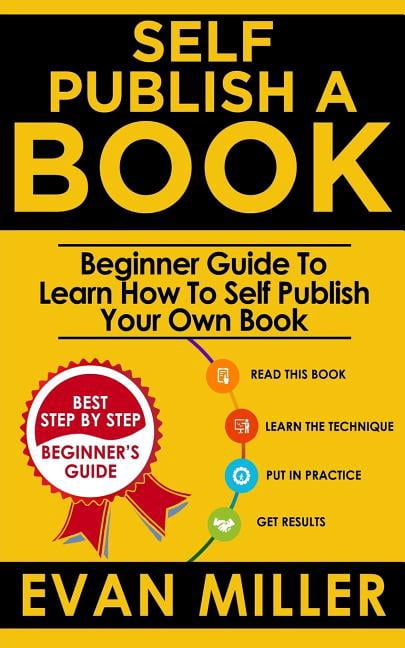 Self Publish a Book: Beginner Guide to Learn How to Self Publish Your ...