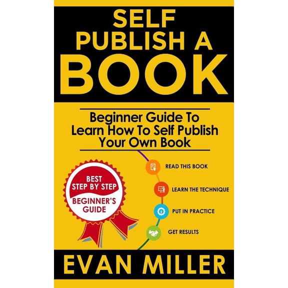 Self Publish a Book: Beginner Guide to Learn How to Self Publish Your Own Book