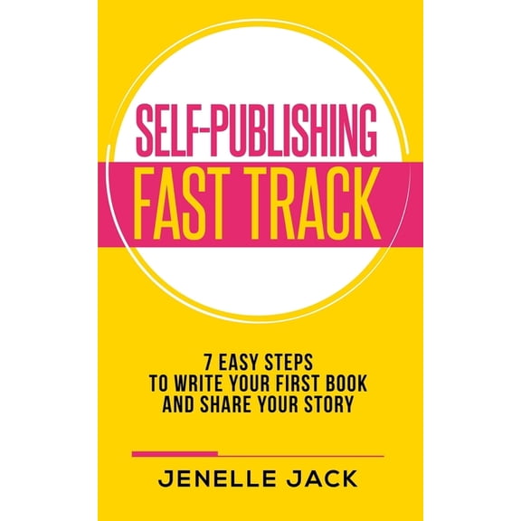 Self-Publishing Fast Track: 7 Easy Steps to Write Your First Book and Share Your Story