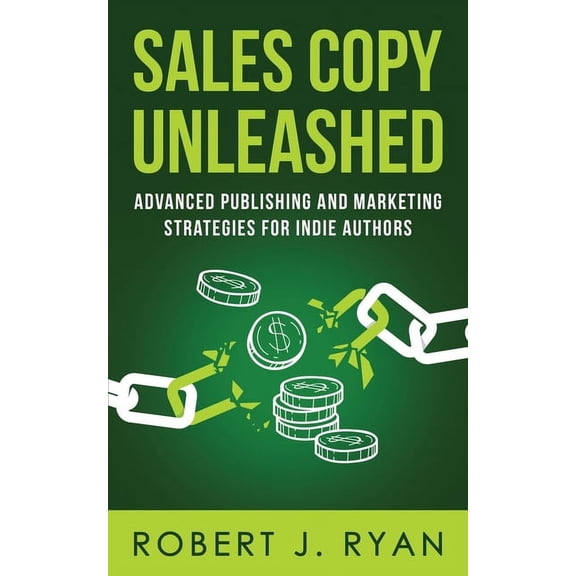 Self-Publishing Guide Sales Copy Unleashed: Advanced Publishing and Marketing Strategies for Indie Authors, Book 4, (Paperback)