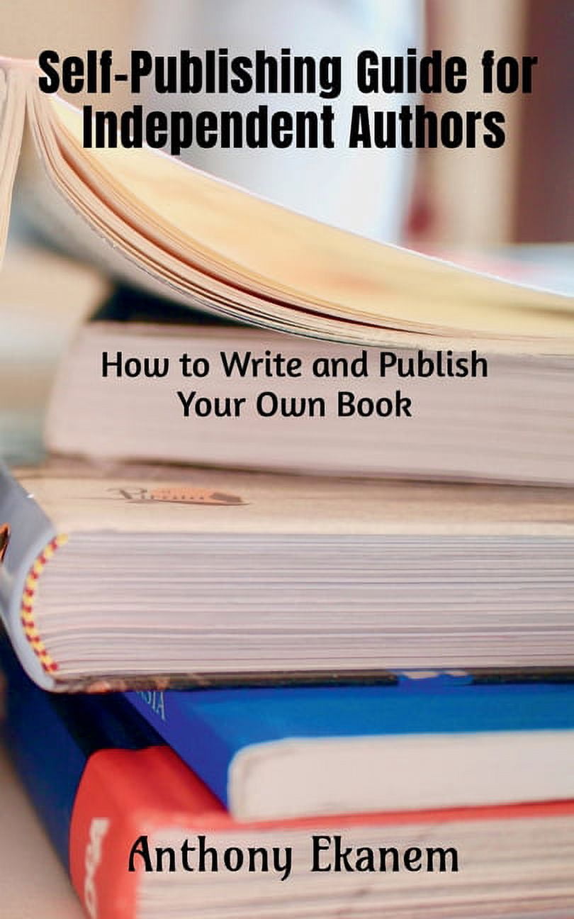 Self-Publishing Guide for Independent Authors: How to Write and Publish ...