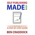 thumbnail image 1 of Self Publishing Made Easy: A Step-By-Step Guide to Conceiving, Creating, Publishing and Marketing Your First E-Book, 1 of 1