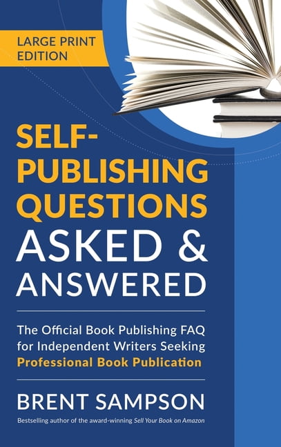 Self-Publishing Questions Asked & Answered (LARGE PRINT EDITION): The Official Book Publishing FAQ for Independent Write, (Hardcover)
