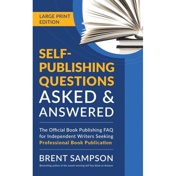 Self-Publishing Questions Asked & Answered (LARGE PRINT EDITION): The Official Book Publishing FAQ for Independent Write, (Hardcover)