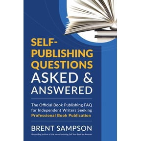 Pre-Owned Self-Publishing Questions Asked & Answered: The Official Book Publishing FAQ for Independent Writers Seeking Professional Book Publication (Paperback) 1478792442 9781478792444