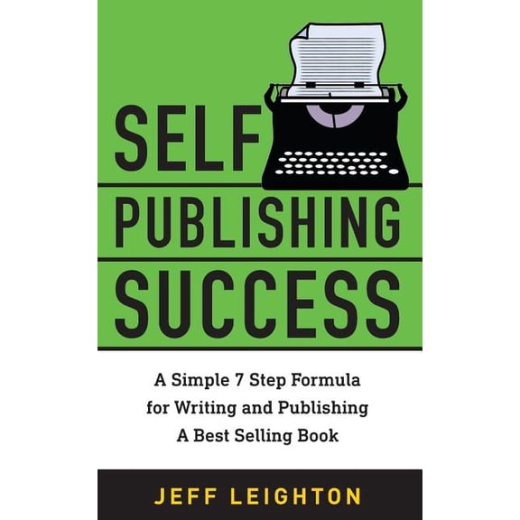 Self Publishing Success Kit: Self Publishing Success: A Simple 7 Step Formula For Writing And Publishing A Bestselling Book (Paperback)