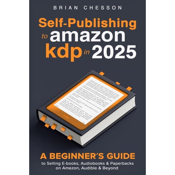 Self-Publishing To Amazon KDP In 2025 - A Beginner's Guide To Selling E-books, Audiobooks & Paperbacks On Amazo, (Paperback)