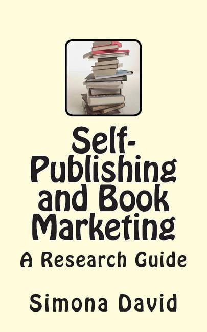 Self-Publishing and Book Marketing: A Research Guide (Paperback) by Simona David